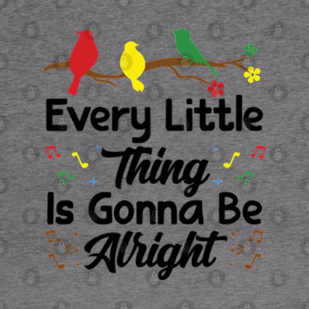 Every Little Thing Is Gonna Be Alright - 3 little birds by RiseInspired